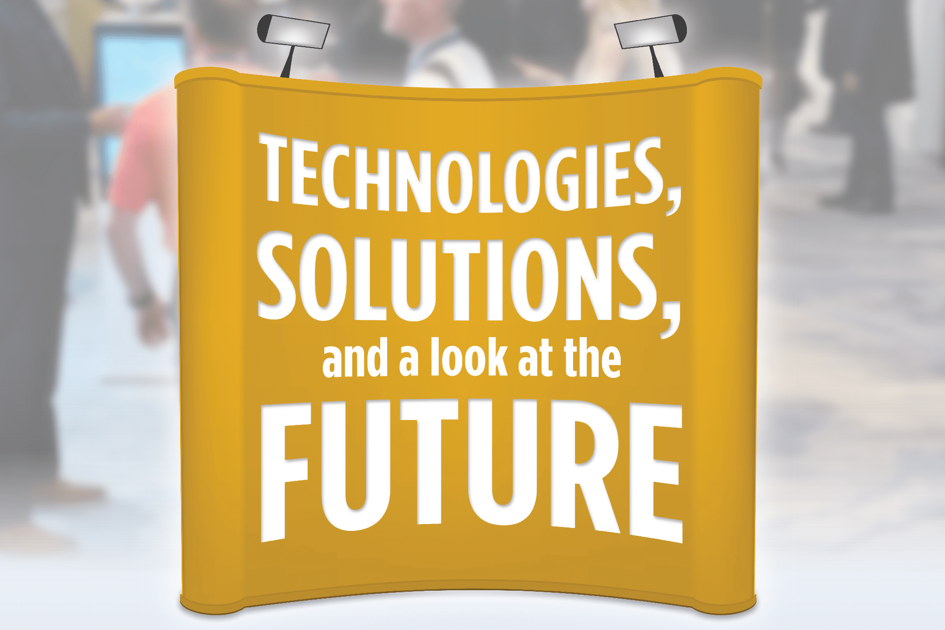Technologies, solutions and a look at the future.